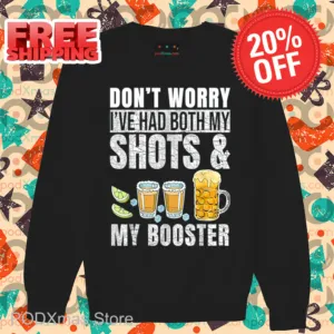 Don't Worry I've Had Both My Shots And My Booster 2024 Shirt