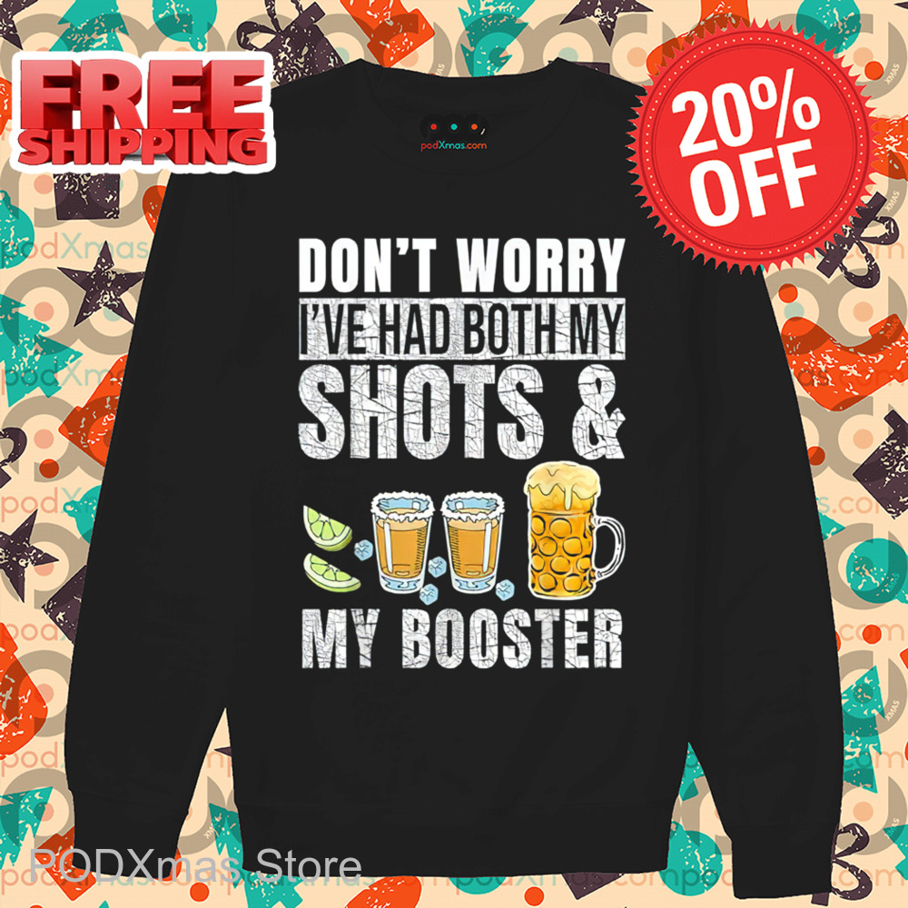 Don't Worry I've Had Both My Shots And My Booster 2024 Shirt