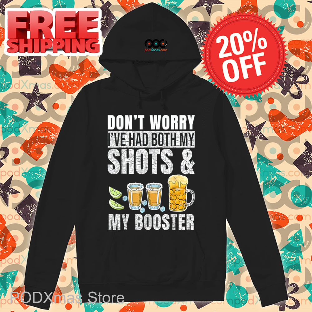 Don't Worry I've Had Both My Shots And My Booster 2024 Shirt