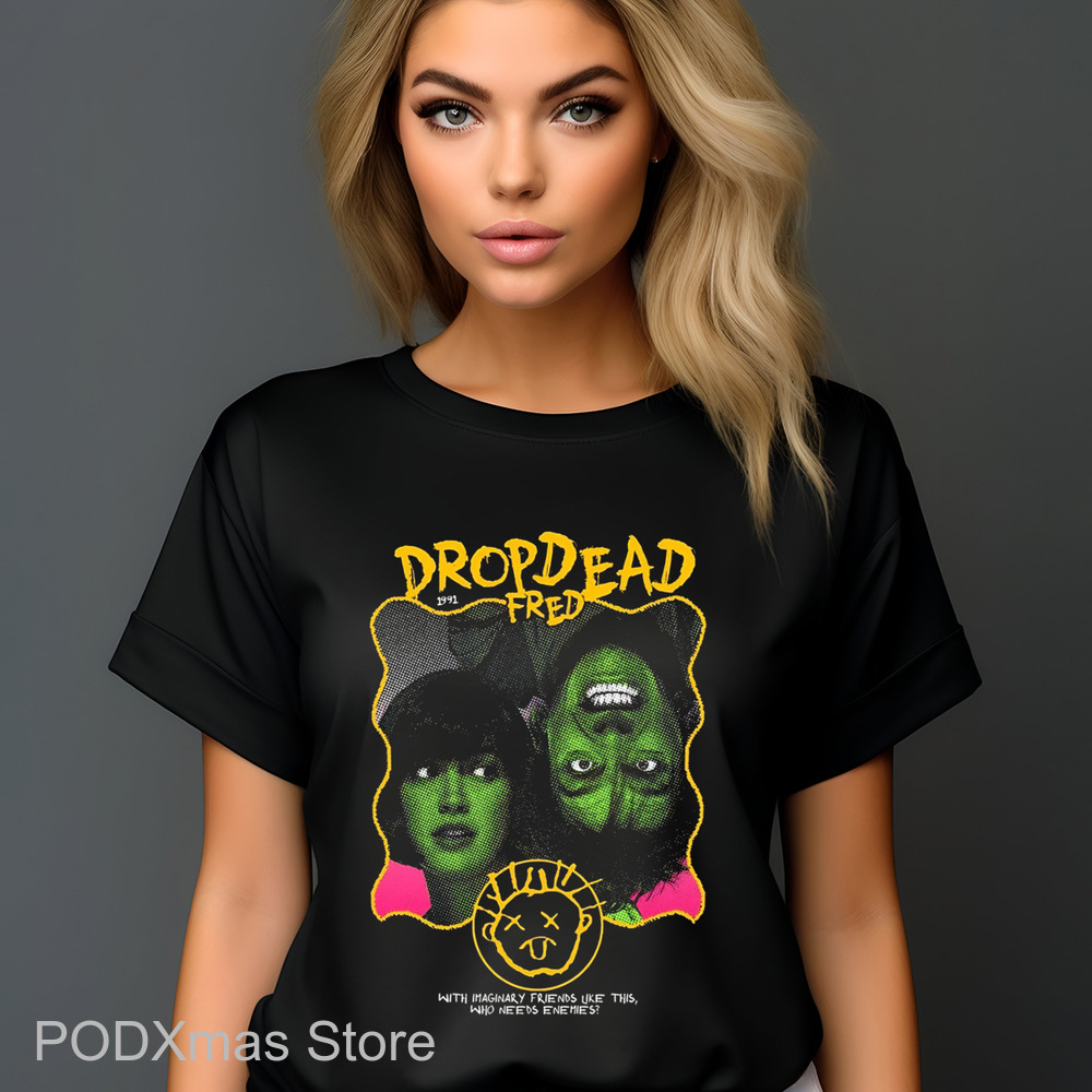 Drop Dead Fred With Imaginary Friends Like This Who Needs Enemies Shirt