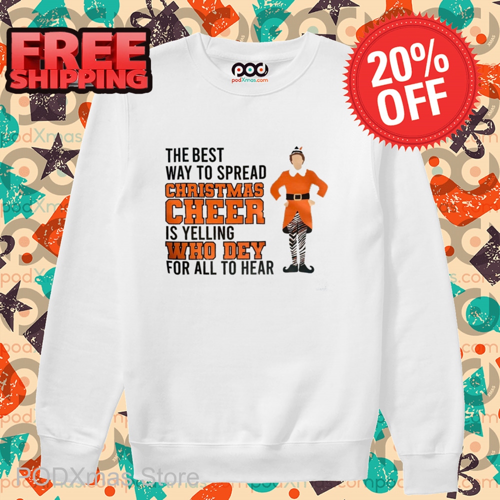 ELF The Best Way To Spread Christmas Cheer Is Yelling Who Dey For All To Hear Shirt
