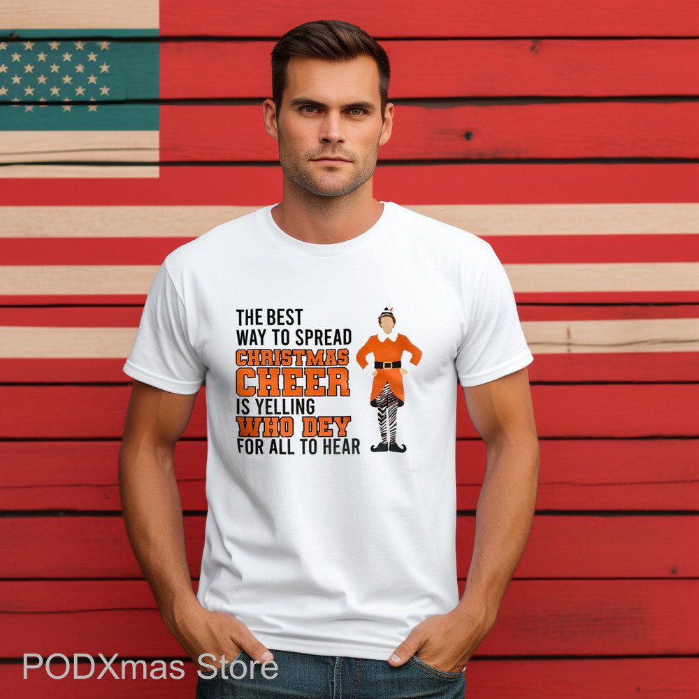 ELF The Best Way To Spread Christmas Cheer Is Yelling Who Dey For All To Hear Shirt ELF The Best Way To Spread Christmas Cheer Is Yelling Who Dey For All To Hear Shirt