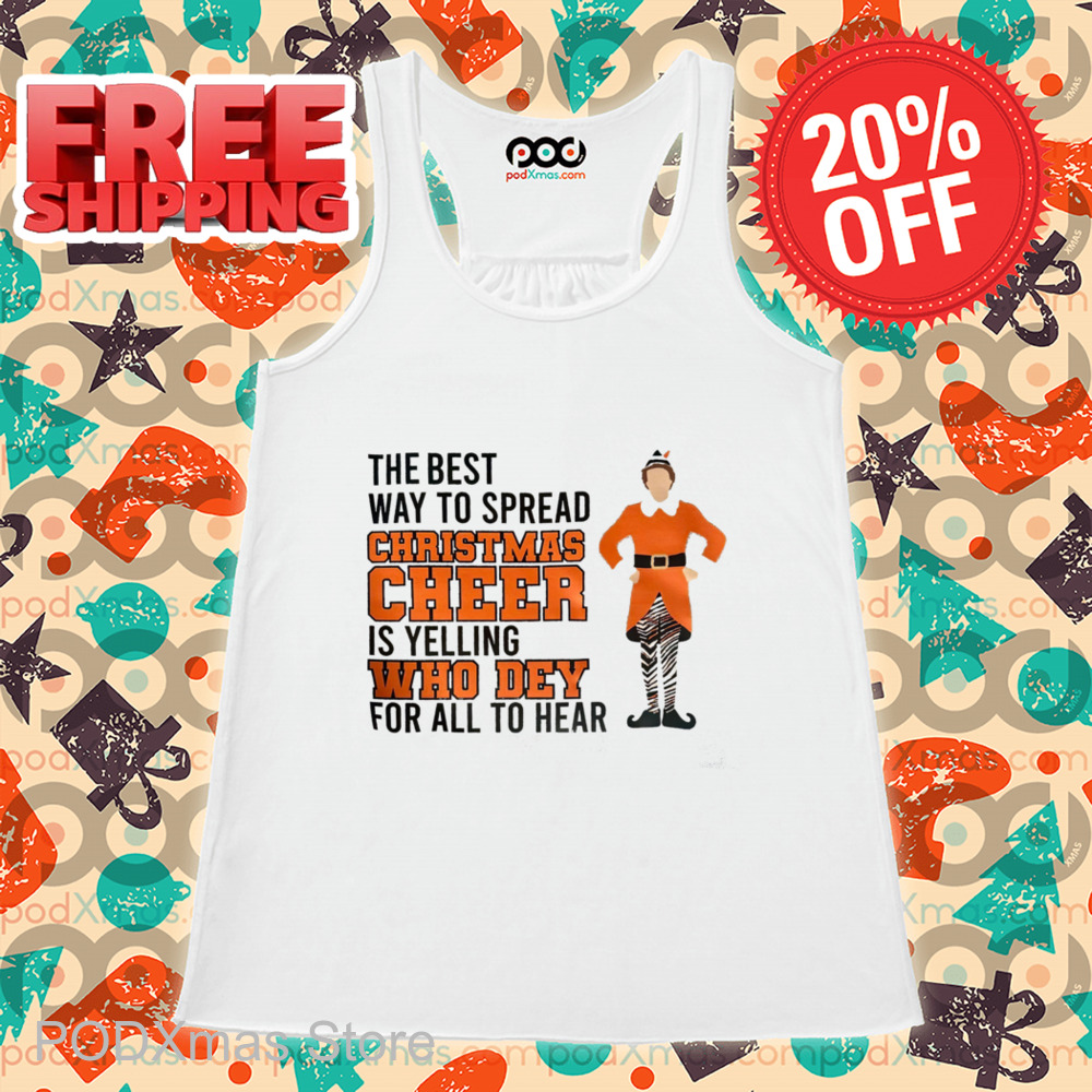 ELF The Best Way To Spread Christmas Cheer Is Yelling Who Dey For All To Hear Shirt ELF The Best Way To Spread Christmas Cheer Is Yelling Who Dey For All To Hear Shirt