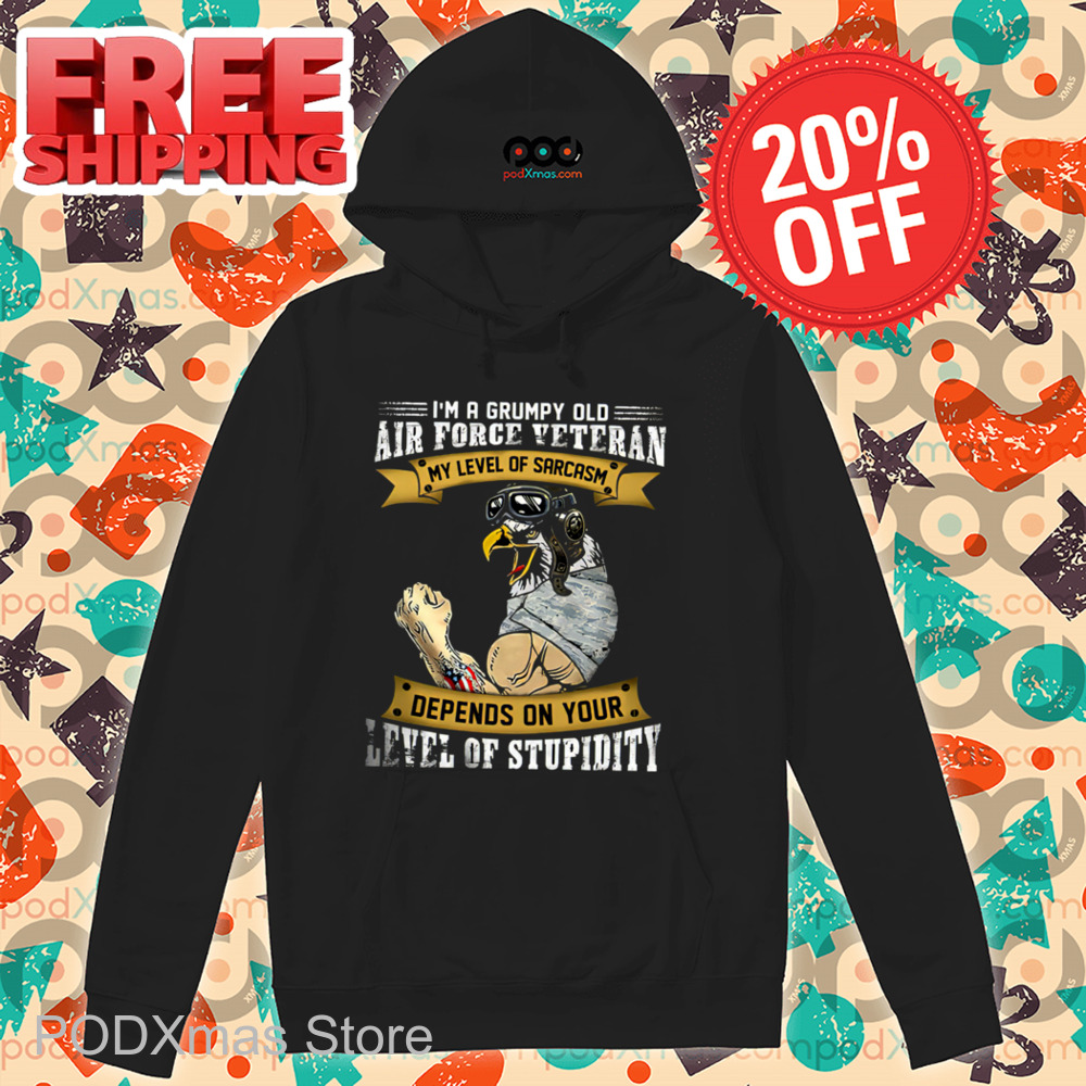 Eagle I'm A Grumpy Old Air Force Veteran My Level Of Sarcasm Depends On Your Level Of Stupidity 2024 Shirt