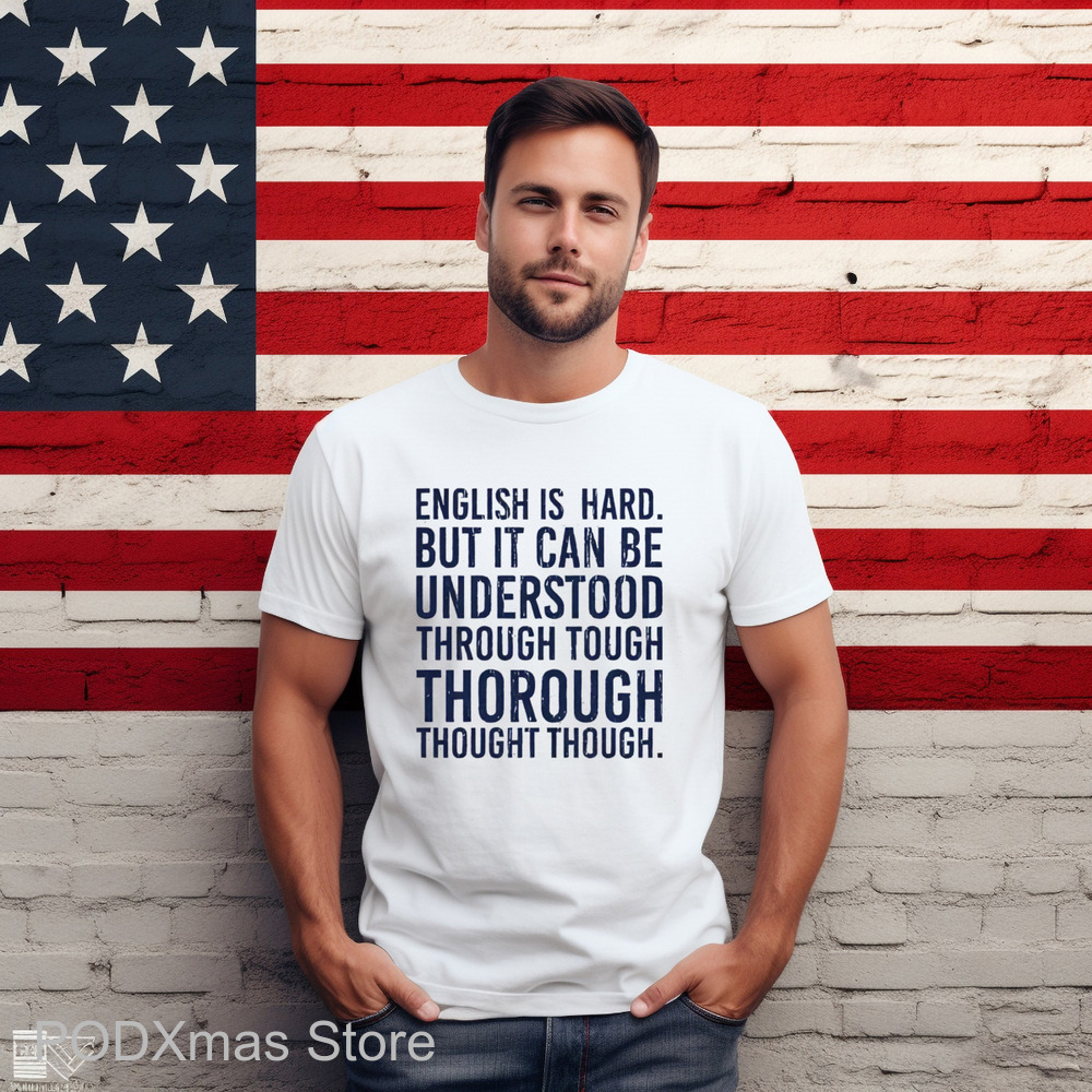 English Is Hard But It Can Be Understood Through Tough Thorough Thought Though Shirt English Is Hard But It Can Be Understood Through Tough Thorough Thought Though Shirt