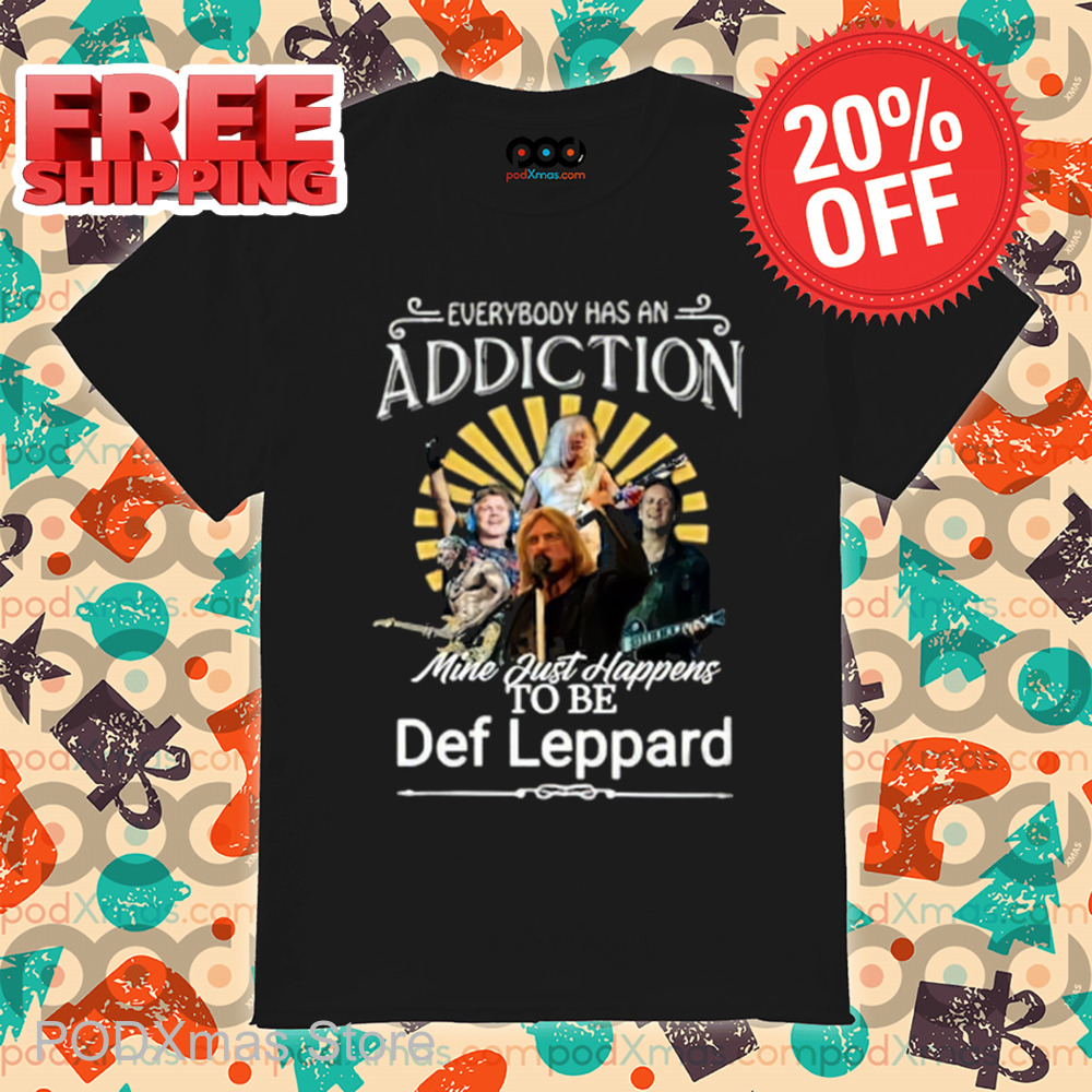 Everybody Has An Addiction Mine Just Happens To Be Def Leppard 2024 Shirt