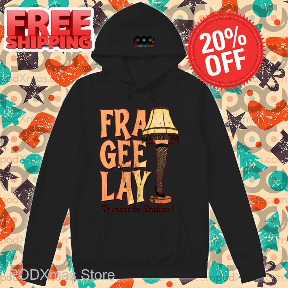 Fra Gee Lay It Must Be Italian Shirt