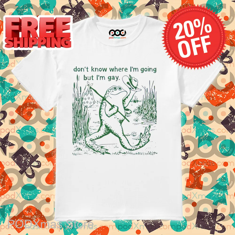 Frog Don't Know Where I'm Going But I'm Gay Shirt