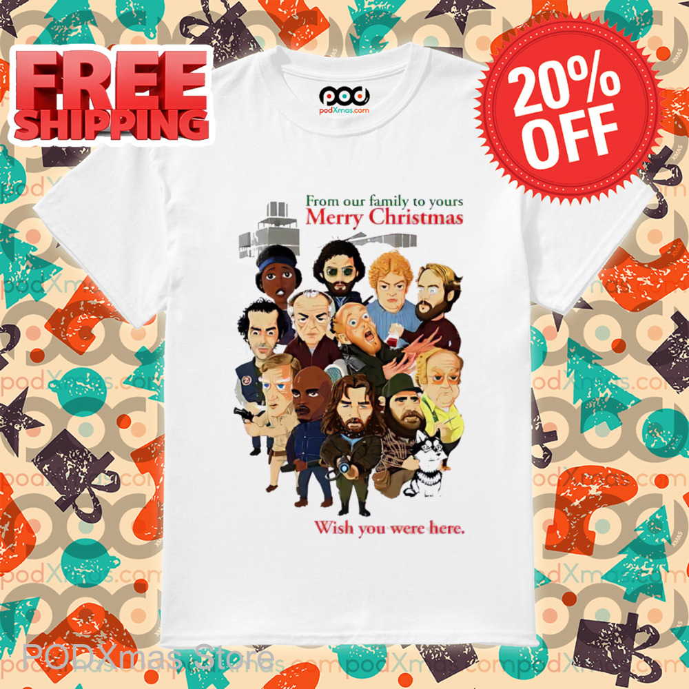 From Our Family To Yours Merry Christmas Wish You Were Here Shirt