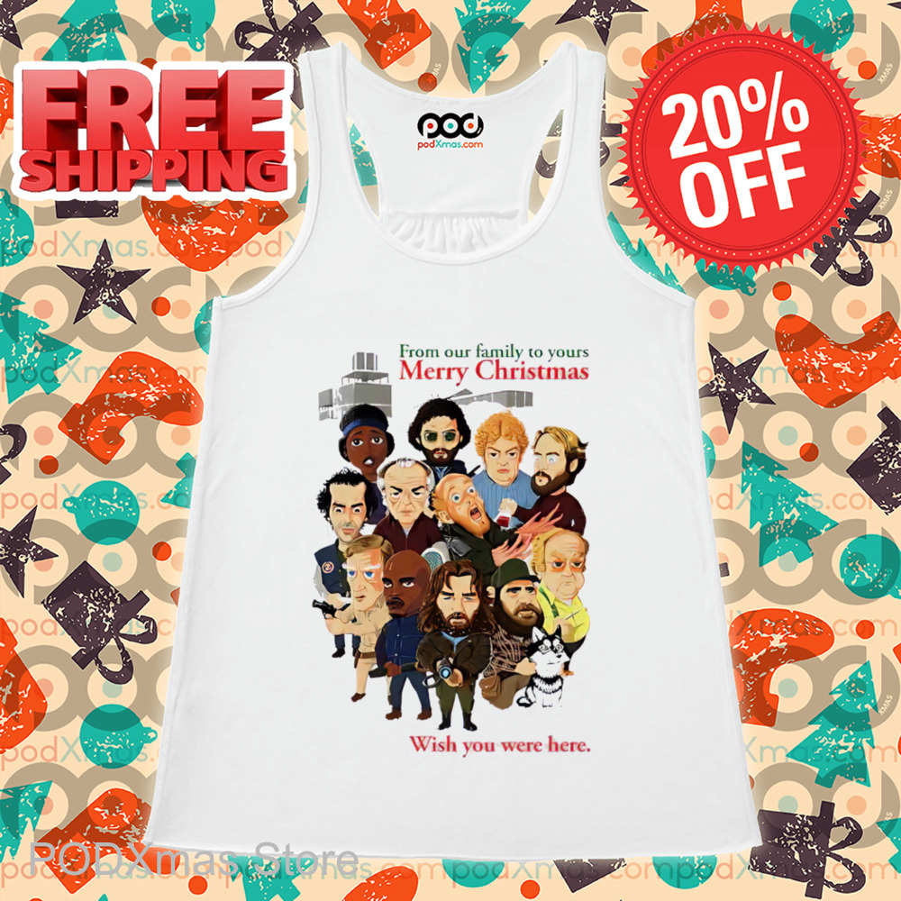 From Our Family To Yours Merry Christmas Wish You Were Here Shirt