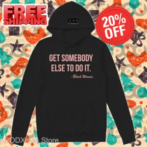 Get Somebody Else To Do It Black Women Shirt