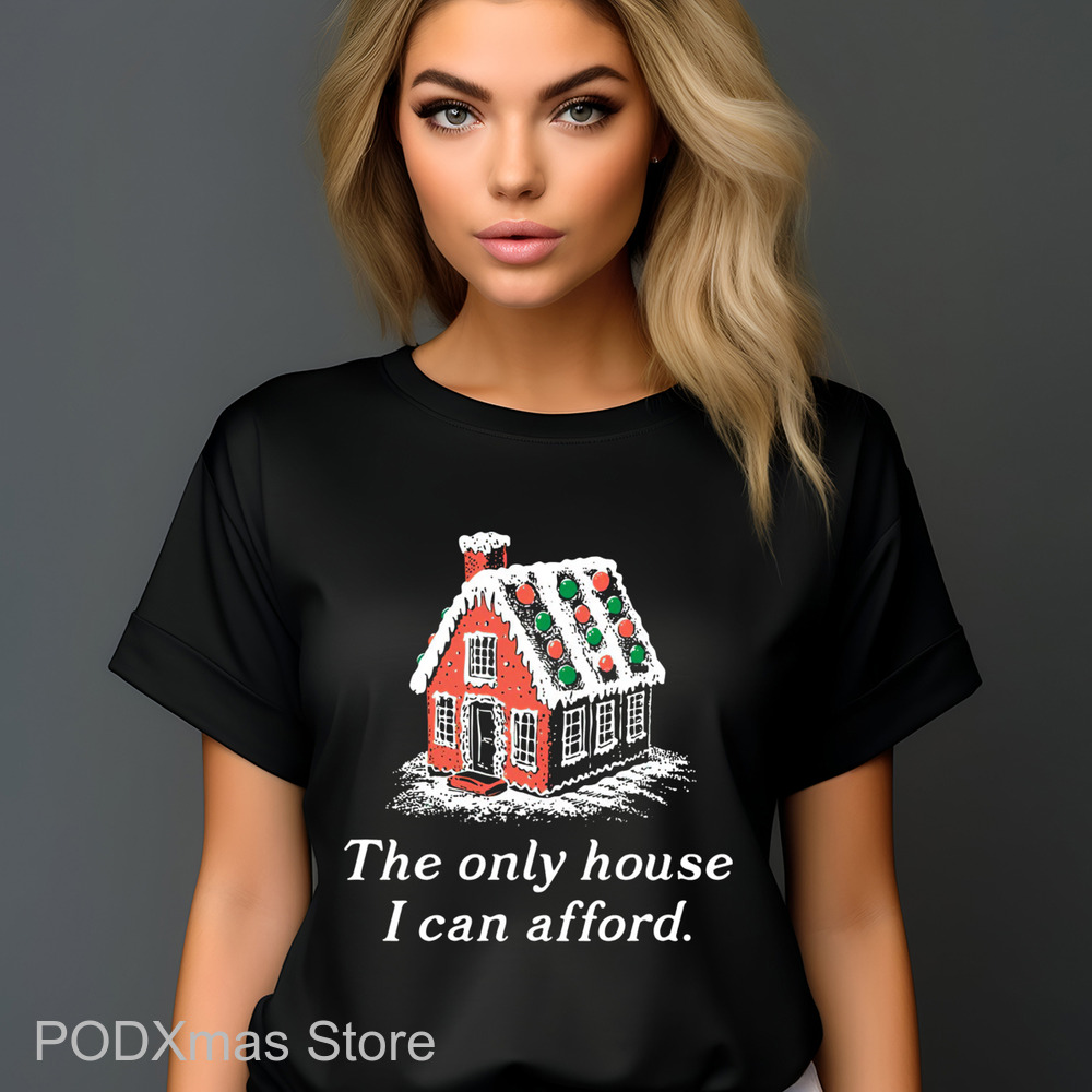 Ginger House The Only House I Can Afford Christmas 2024 Shirt Ginger House The Only House I Can Afford Christmas 2024 Shirt