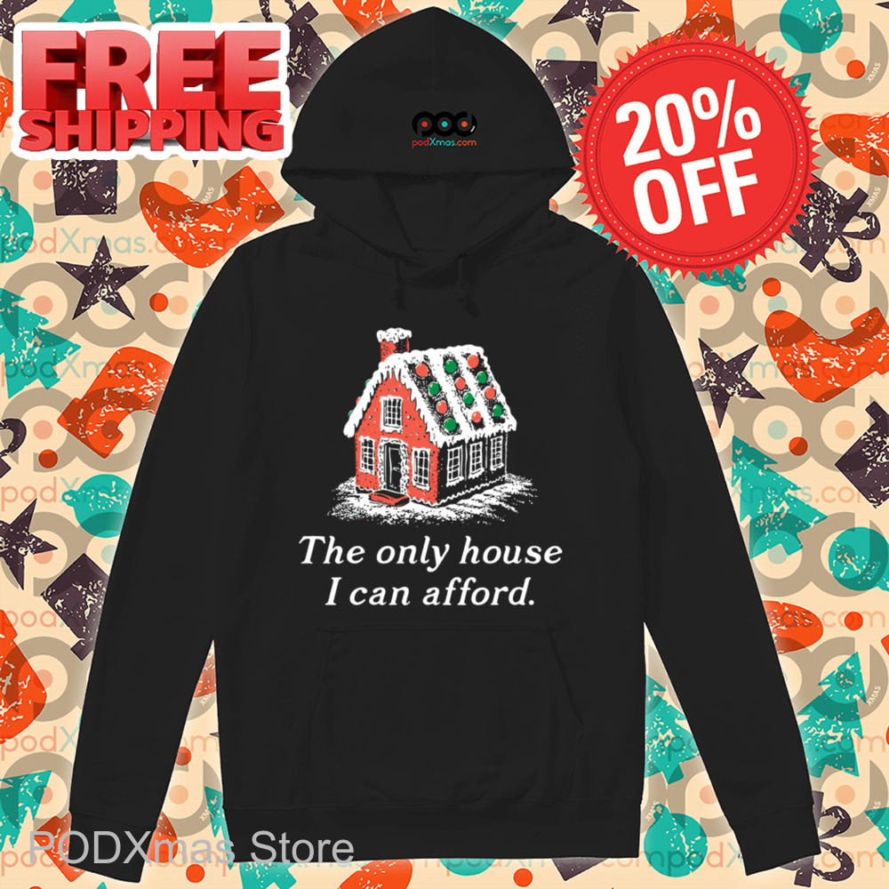 Ginger House The Only House I Can Afford Christmas 2024 Shirt Ginger House The Only House I Can Afford Christmas 2024 Shirt