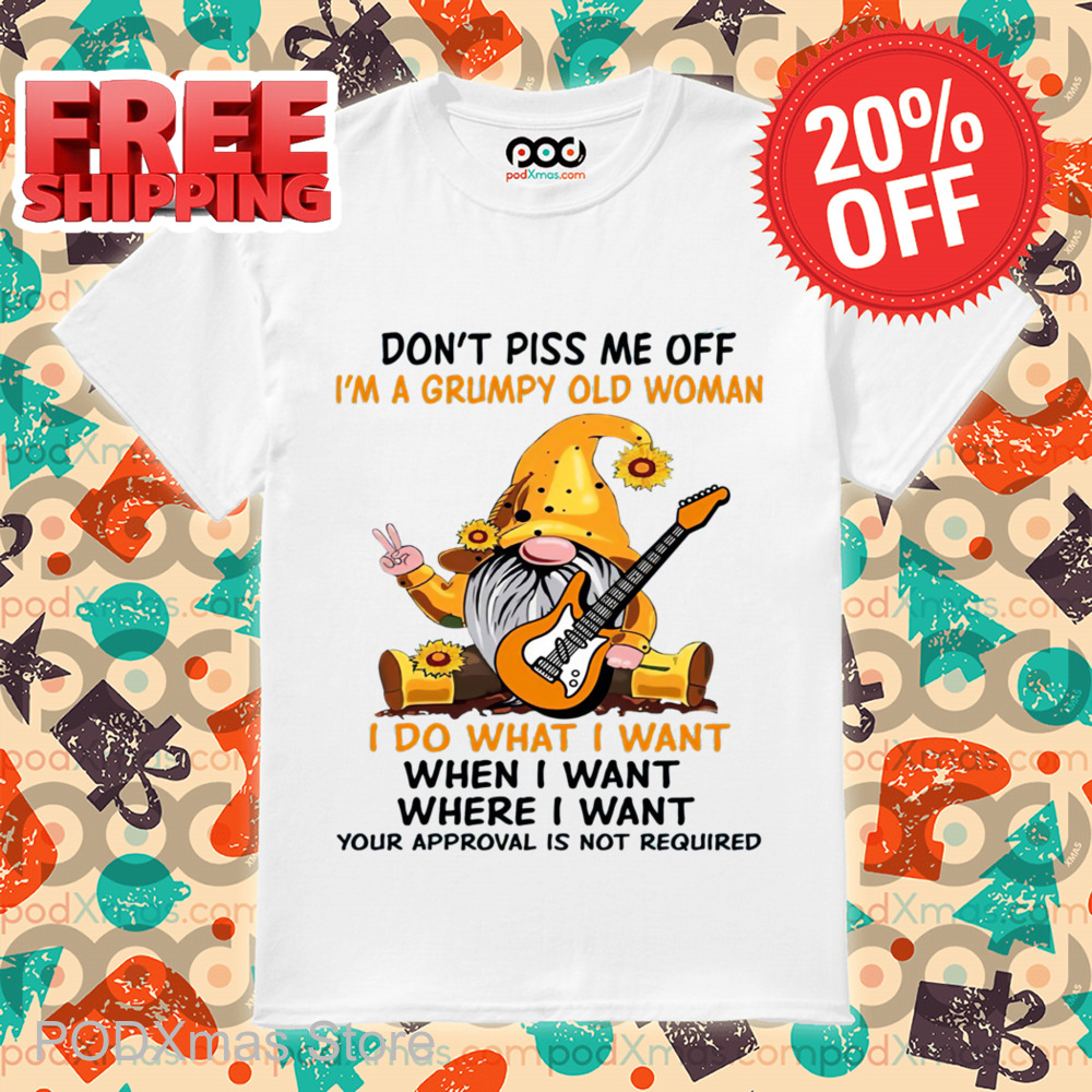 Gnome Guitar Don't Piss Me Off I'm A Grumpy Old Woman I Do What I Want 2024 Shirt