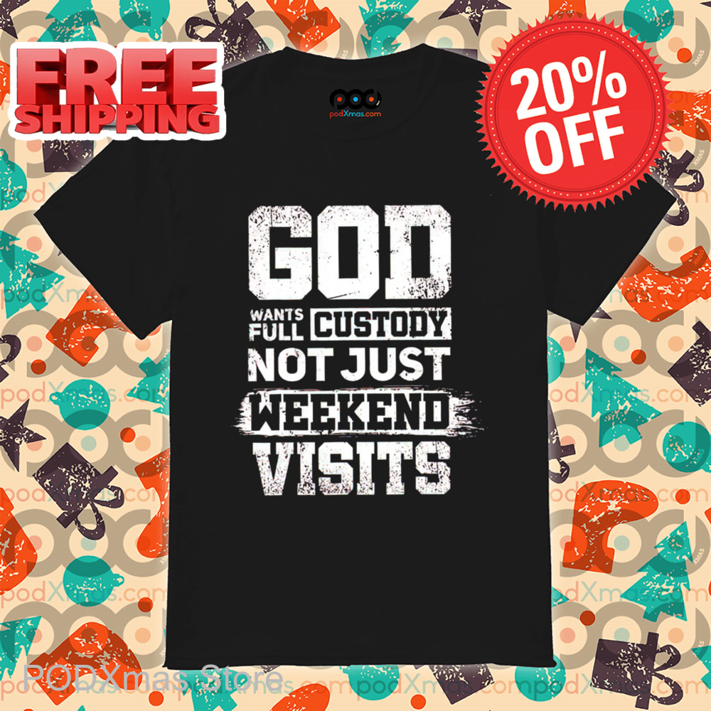 God Wants Full Custody Not Just Weekend Visits Vintage Shirt