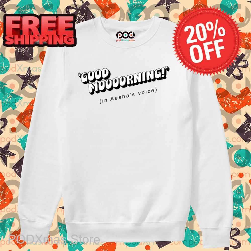 Good Moooorning In Aesha's Voice Shirt