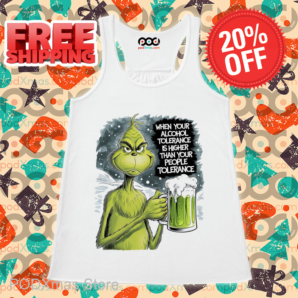 Grinch Beer When Your Alcohol Tolerance Is Higher Than Your People Tolerant Shirt Grinch Beer When Your Alcohol Tolerance Is Higher Than Your People Tolerant Shirt