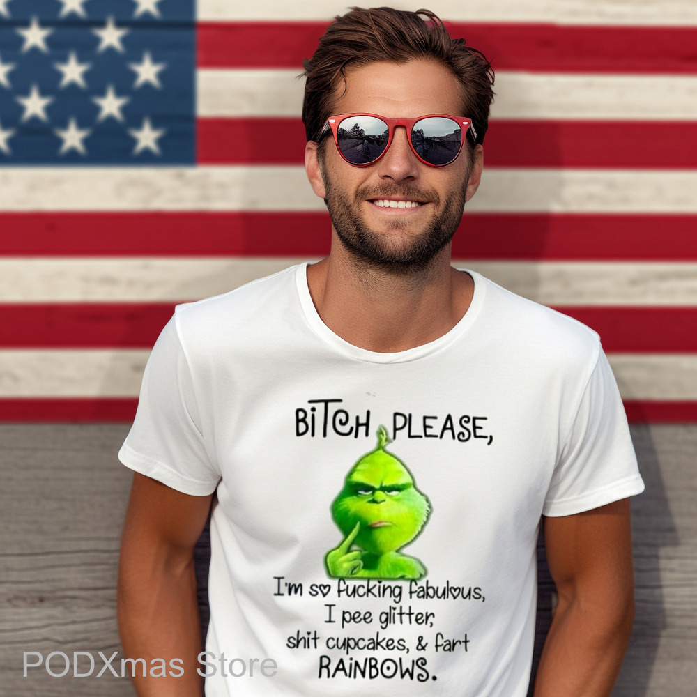 Grinch Bitch Please I'm So Fucking Fabulous I Pee Glitter Shit Cupcakes And Fart Rainbows 2024 Shirt Grinch Bitch Please I'm So Fucking Fabulous I Pee Glitter Shit Cupcakes And Fart Rainbows 2024 Shirt