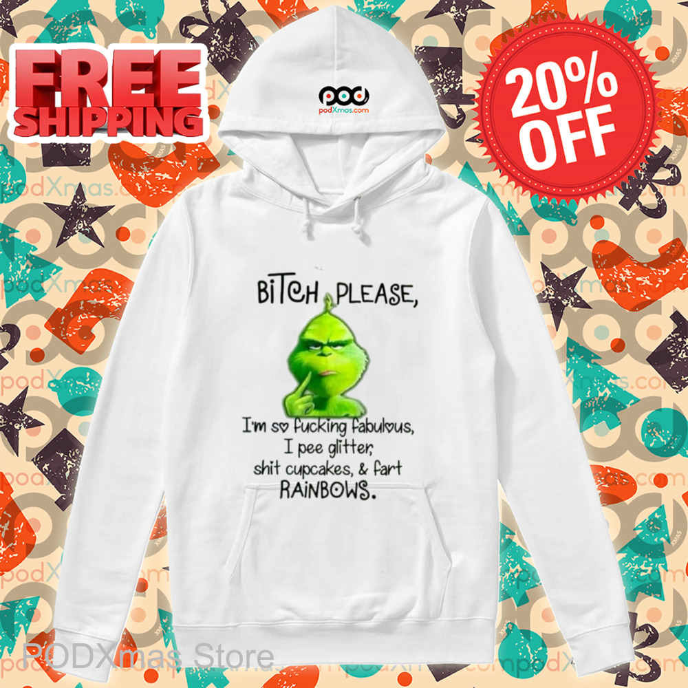 Grinch Bitch Please I'm So Fucking Fabulous I Pee Glitter Shit Cupcakes And Fart Rainbows 2024 Shirt Grinch Bitch Please I'm So Fucking Fabulous I Pee Glitter Shit Cupcakes And Fart Rainbows 2024 Shirt