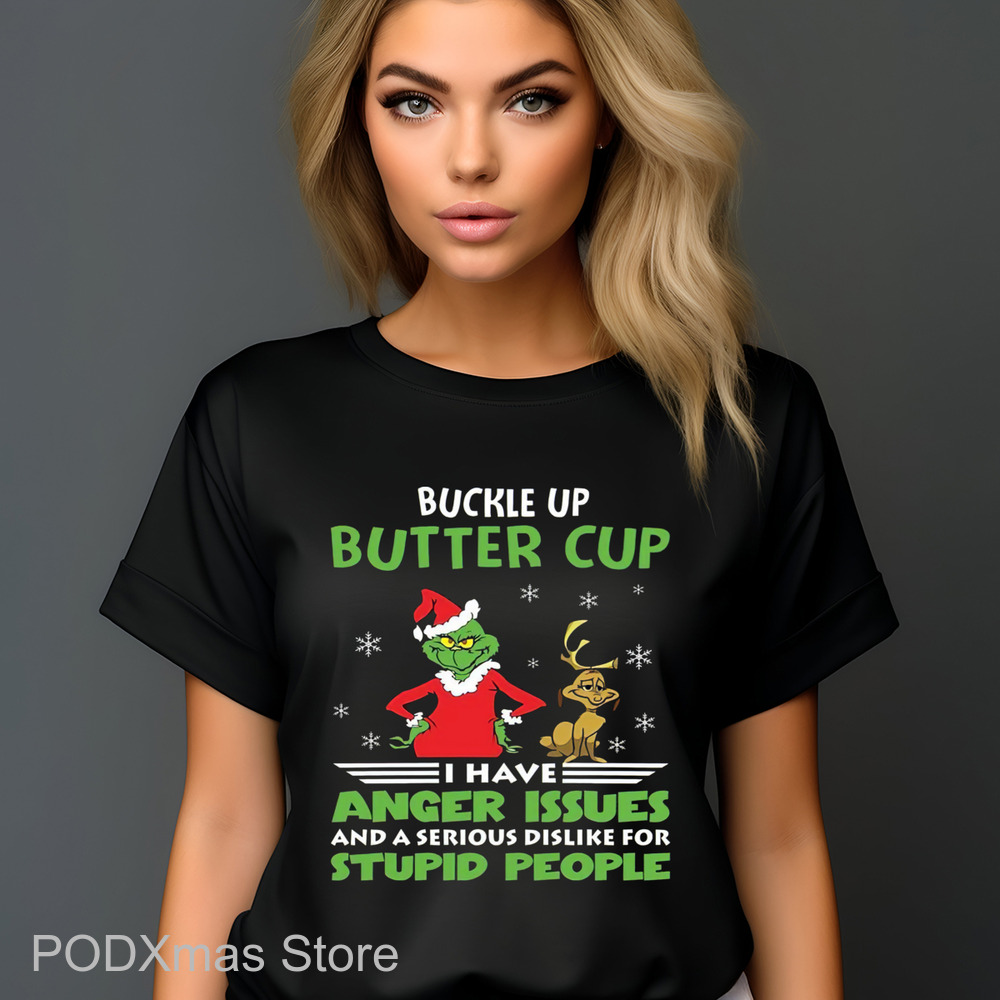 Grinch Buckle Up Buttercup I Have Anger Issues And A Serious Dislike For Stupid People Christmas 2024 Shirt Grinch Buckle Up Buttercup I Have Anger Issues And A Serious Dislike For Stupid People Christmas 2024 Shirt
