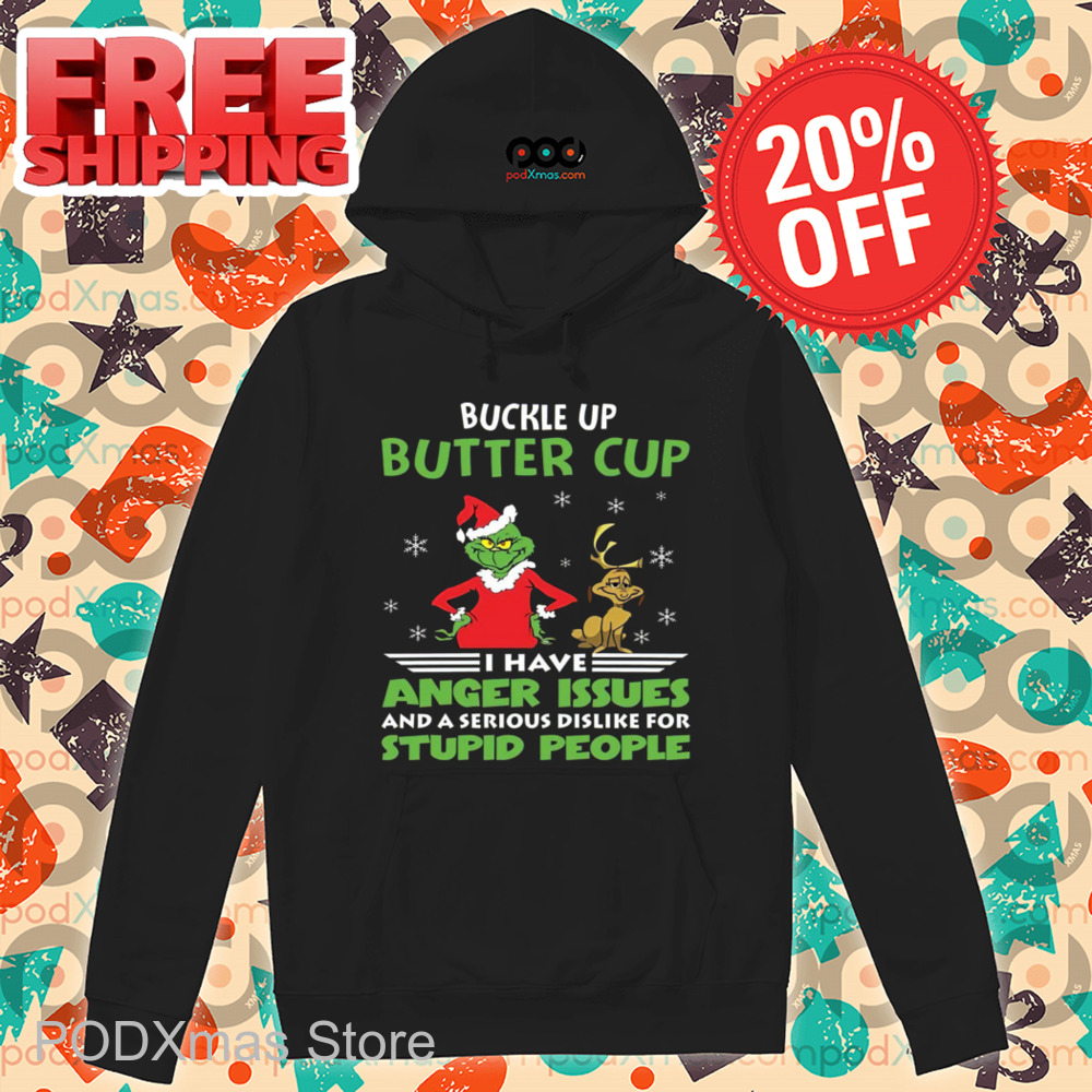 Grinch Buckle Up Buttercup I Have Anger Issues And A Serious Dislike For Stupid People Christmas 2024 Shirt Grinch Buckle Up Buttercup I Have Anger Issues And A Serious Dislike For Stupid People Christmas 2024 Shirt