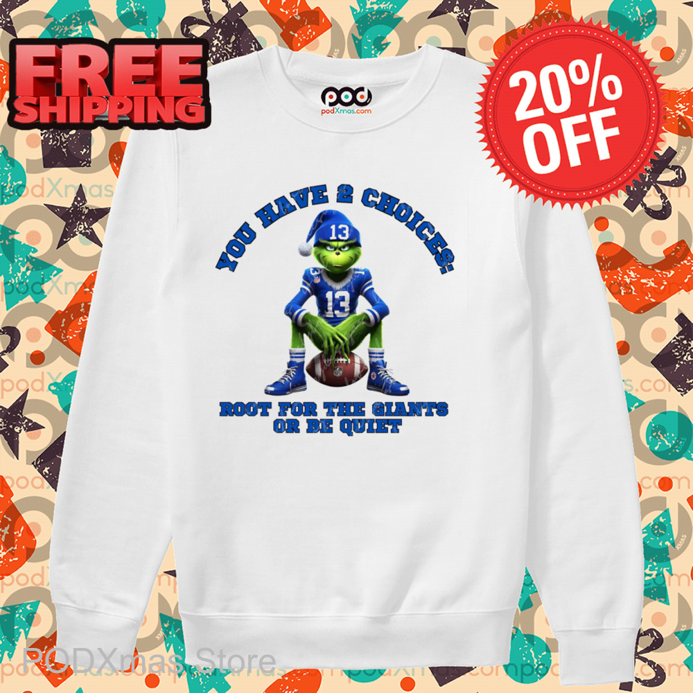 Grinch Detroit Lions You Have 2 Choices Root For The Giants Or Be Quiet Shirt