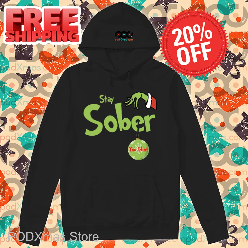 Grinch Hand Stay Sober You Idiot Shirt