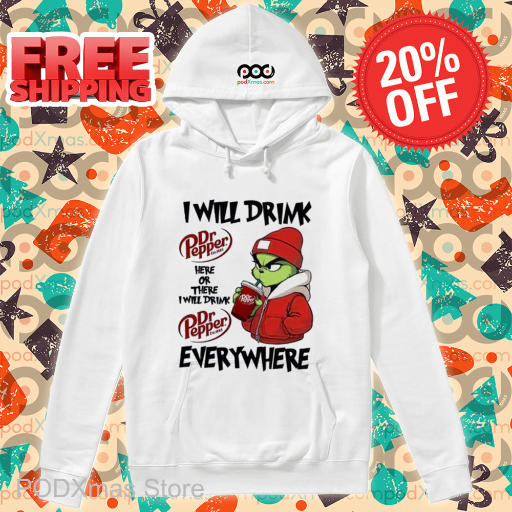Grinch I Will Drink Dr Pepper Here Or There I Will Drink Dr Pepper Everywhere 2024 Shirt
