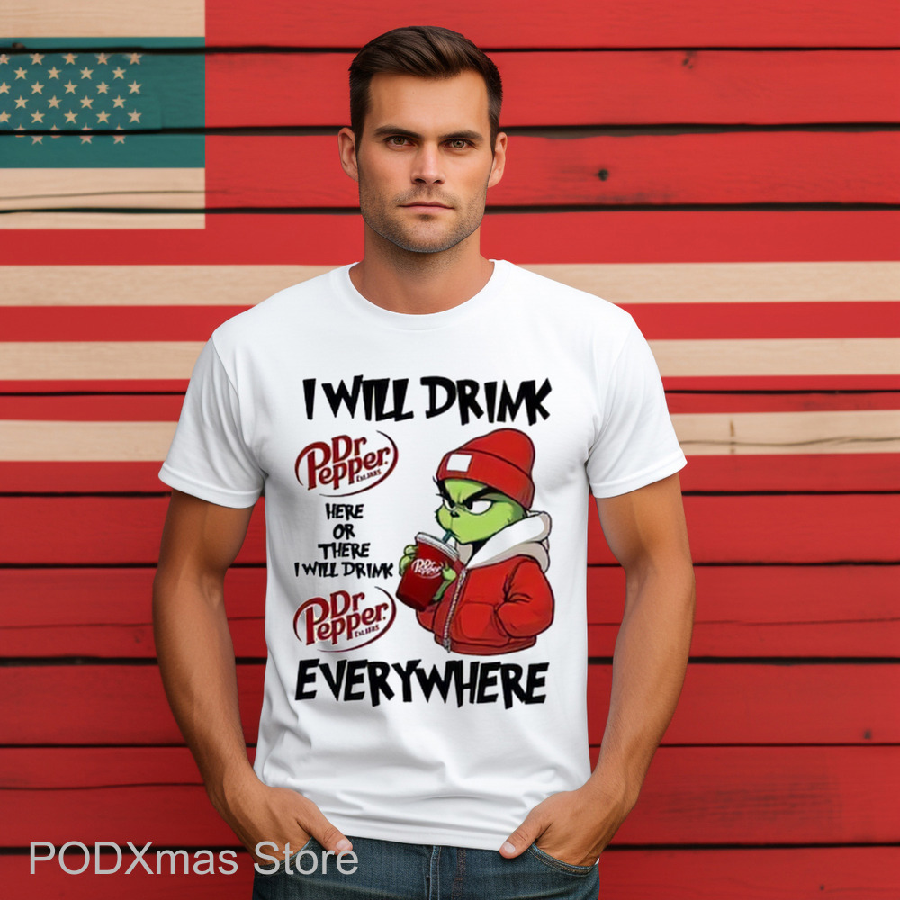 Grinch I Will Drink Dr Pepper Here Or There I Will Drink Dr Pepper Everywhere 2024 Shirt Grinch I Will Drink Dr Pepper Here Or There I Will Drink Dr Pepper Everywhere 2024 Shirt
