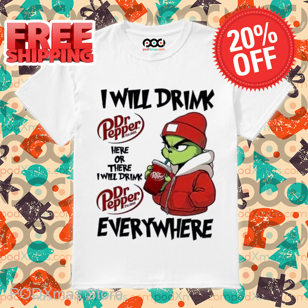 Grinch I Will Drink Dr Pepper Here Or There I Will Drink Dr Pepper Everywhere 2024 Shirt Grinch I Will Drink Dr Pepper Here Or There I Will Drink Dr Pepper Everywhere 2024 Shirt