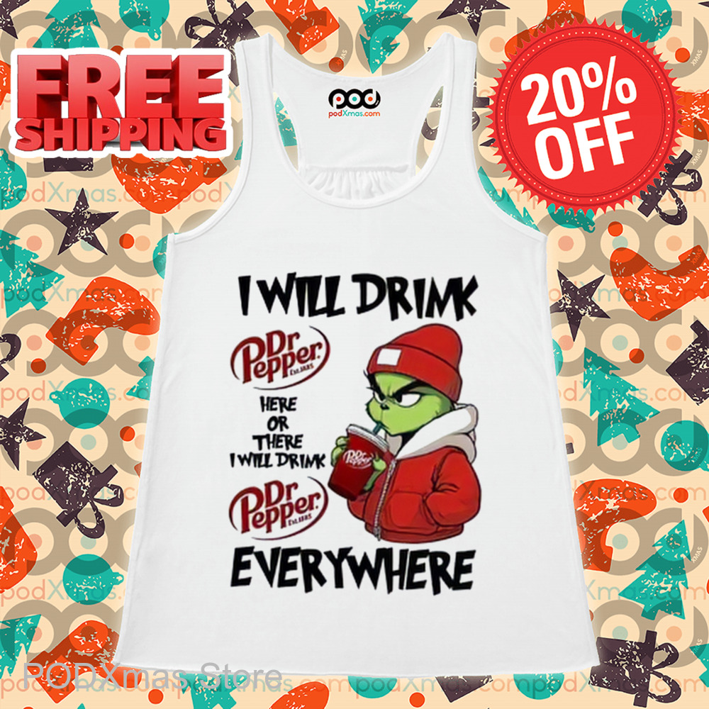 Grinch I Will Drink Dr Pepper Here Or There I Will Drink Dr Pepper Everywhere 2024 Shirt Grinch I Will Drink Dr Pepper Here Or There I Will Drink Dr Pepper Everywhere 2024 Shirt