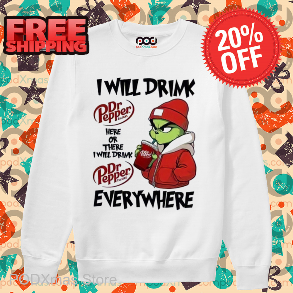 Grinch I Will Drink Dr Pepper Here Or There I Will Drink Dr Pepper Everywhere 2024 Shirt Grinch I Will Drink Dr Pepper Here Or There I Will Drink Dr Pepper Everywhere 2024 Shirt