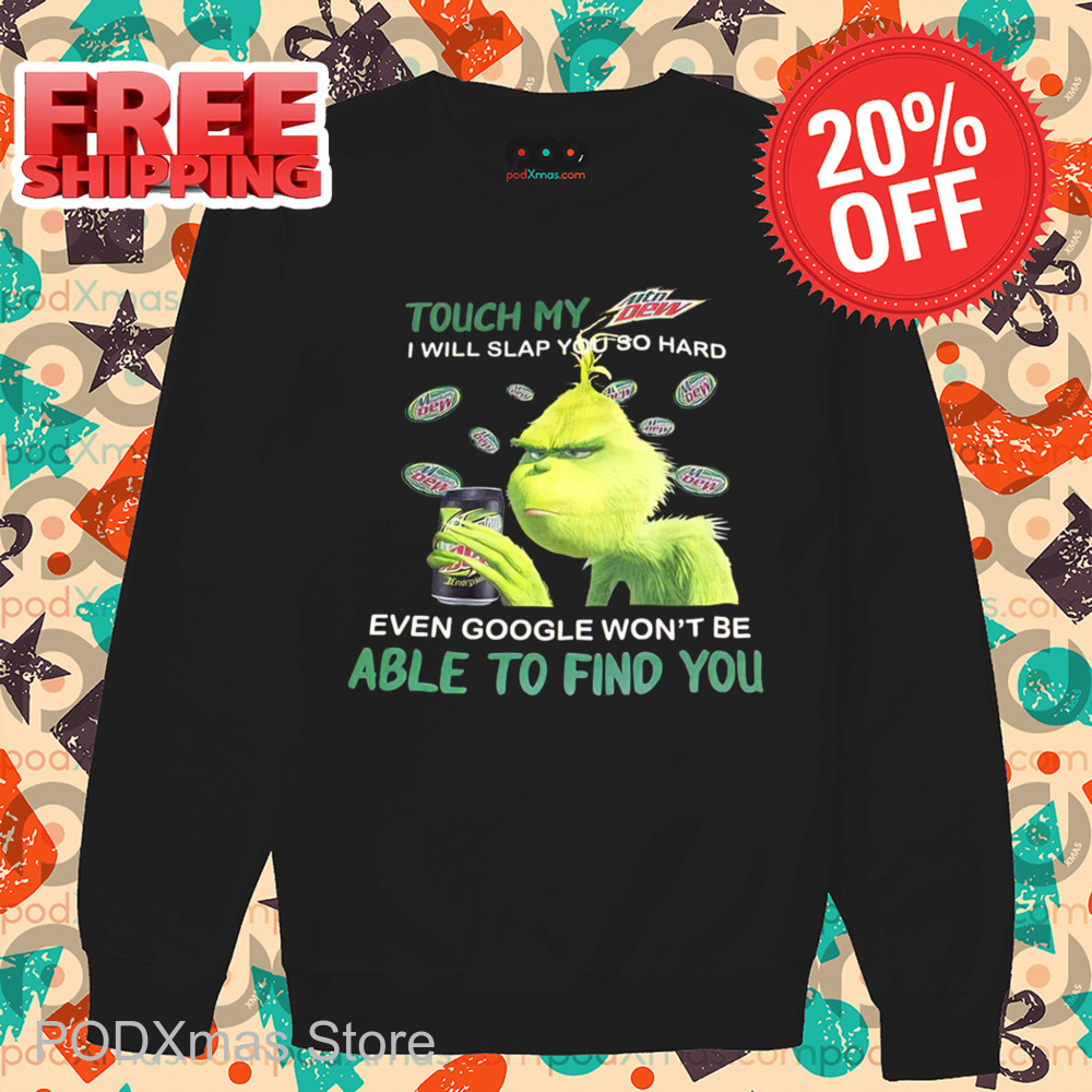 Grinch I Will Slap You So Hard Even Google Won't Be Able To Find You Shirt