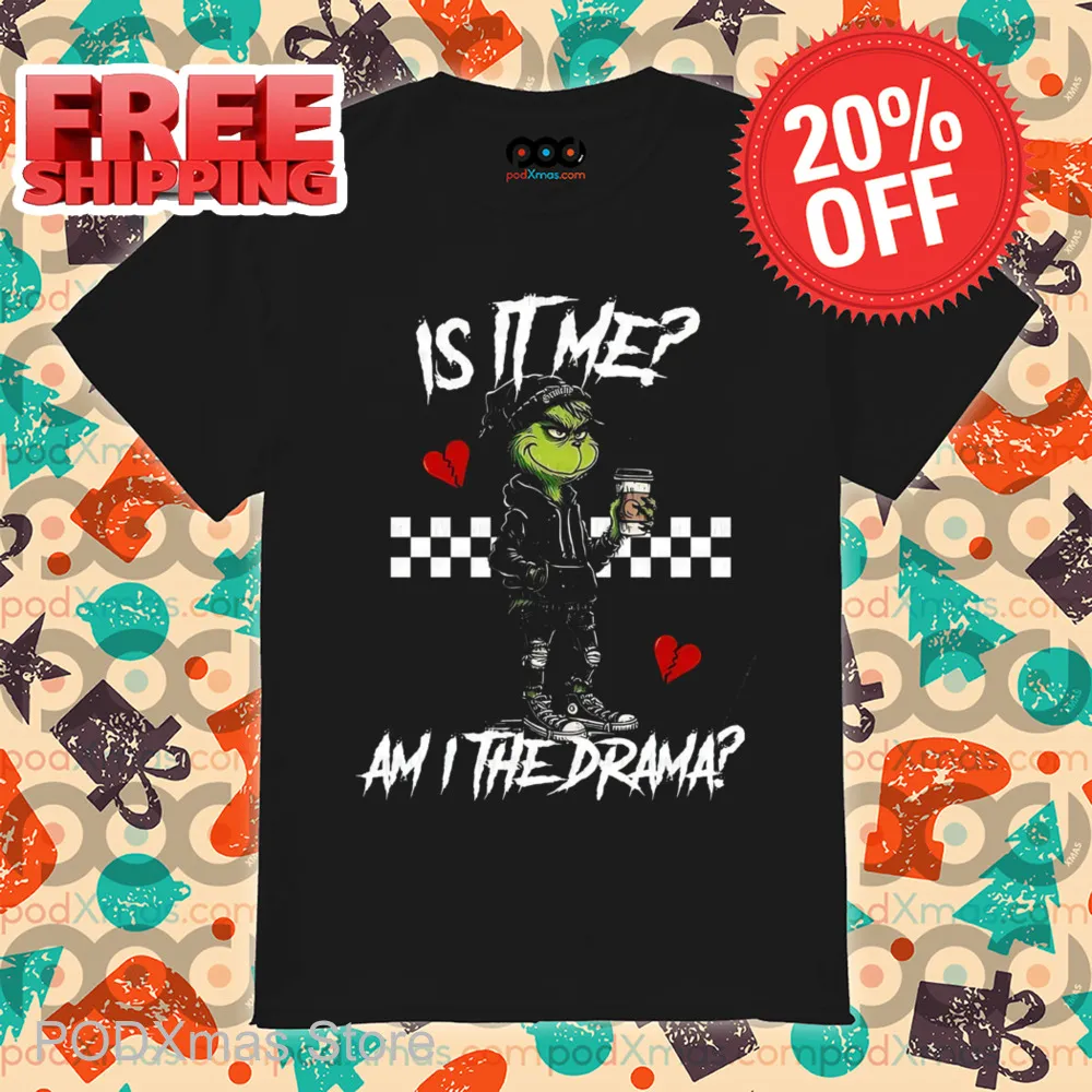 Grinch Is It Me Am I The Drama Christmas 2024 Shirt