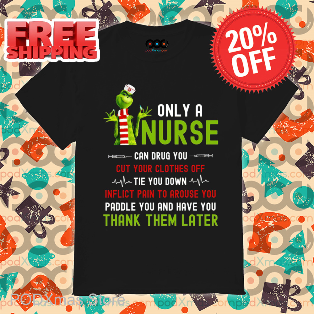 Grinch Only A Nurse Can Drug You Cut Your Clothes Off 2024 Shirt