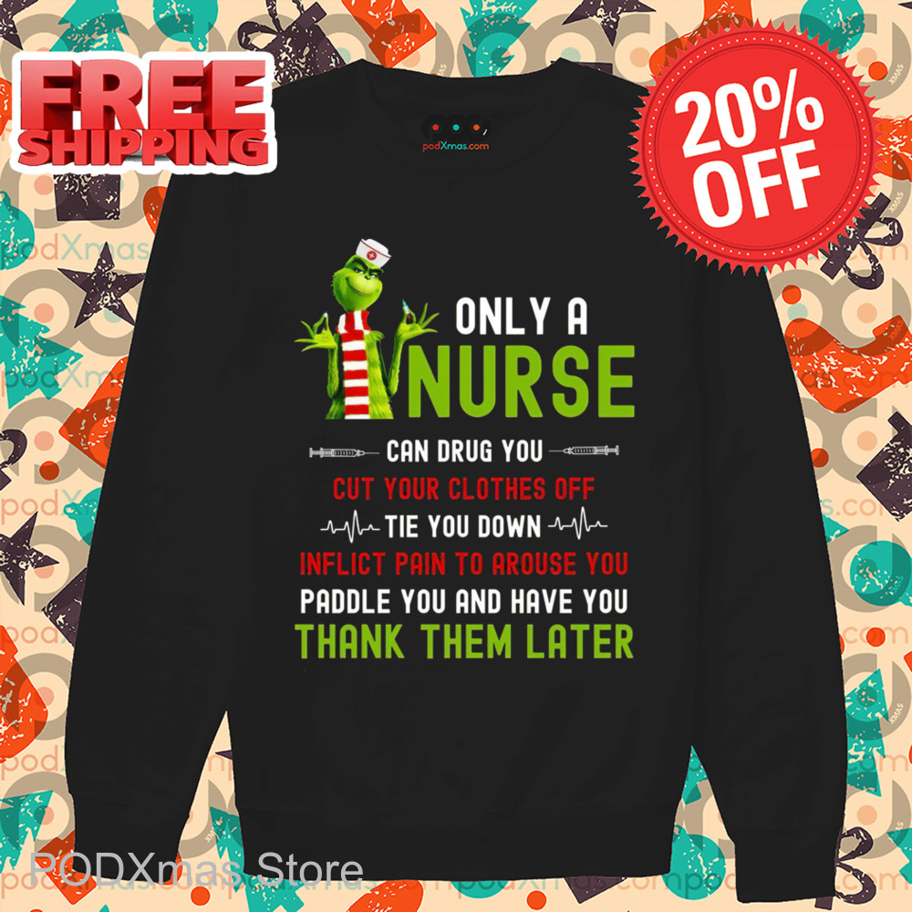 Grinch Only A Nurse Can Drug You Cut Your Clothes Off 2024 Shirt