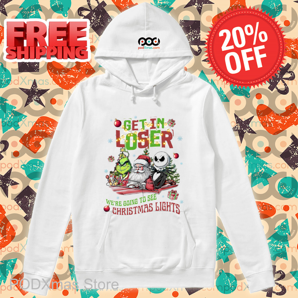Grinch Santa Jack Skellington Get In Loser We're Going To See Christmas Lights Shirt