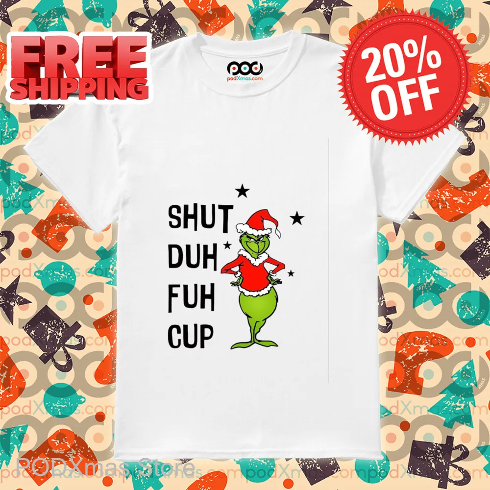 Grinch Shut Duh Fuh Cup Christmas 2024 Shirt