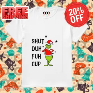 Grinch Shut Duh Fuh Cup Christmas 2024 Shirt