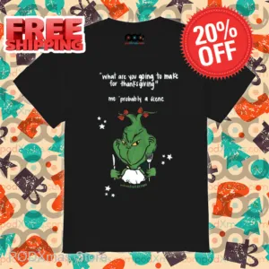 Grinch What Are You Going To Make For Thanksgiving Shirt