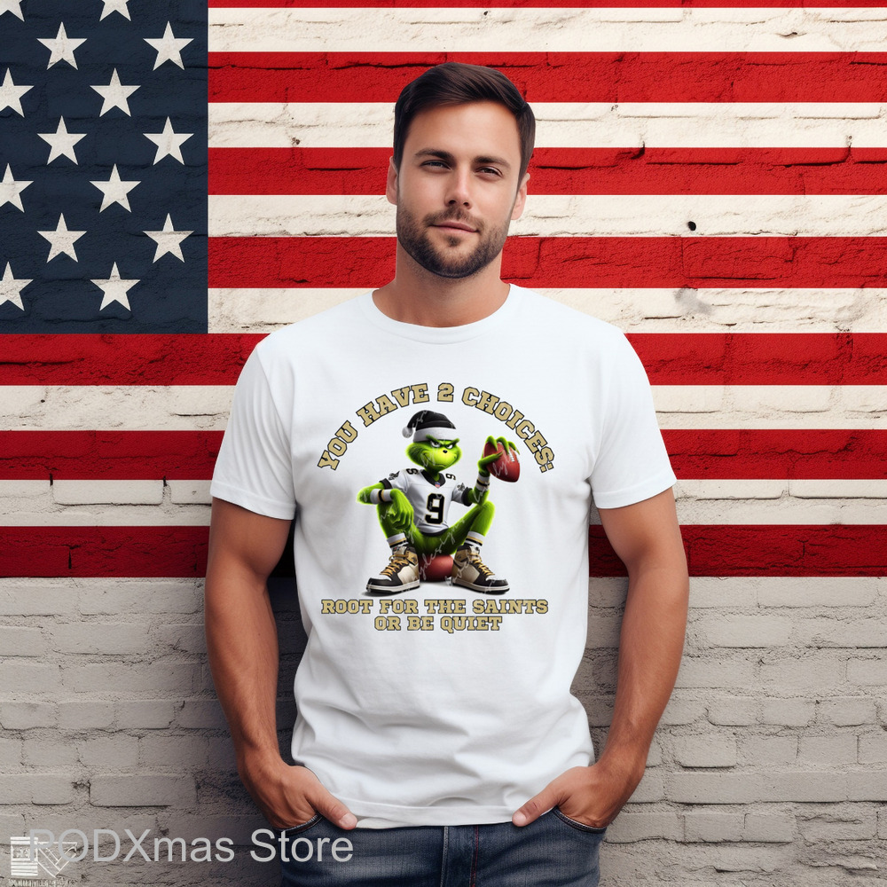 Grinch You Have 2 Choices Root For The Saints Or Be Quiet Shirt Grinch You Have 2 Choices Root For The Saints Or Be Quiet Shirt
