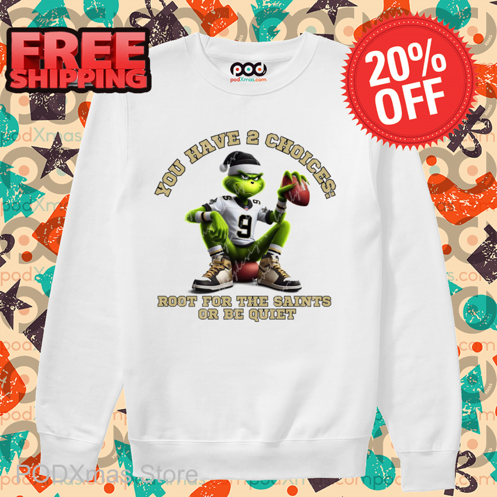 Grinch You Have 2 Choices Root For The Saints Or Be Quiet Shirt Grinch You Have 2 Choices Root For The Saints Or Be Quiet Shirt