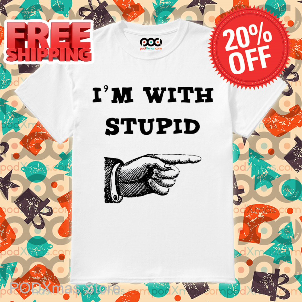 Hand Pointing Left I'm With Stupid Shirt