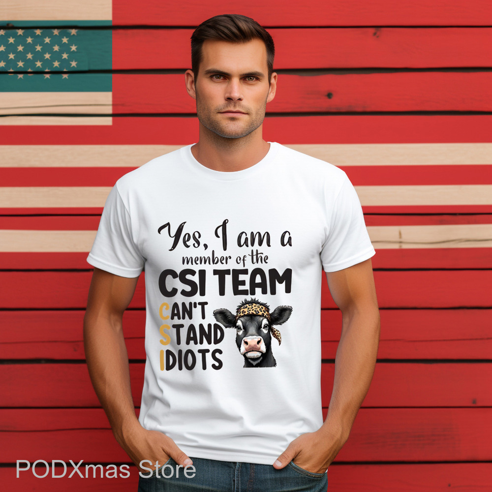 Heifer Yes I Am A Member Of The CSI Team Can't Stand Idiots 2024 Shirt