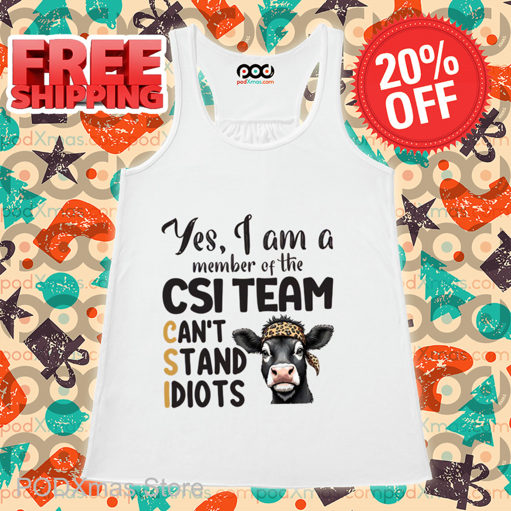 Heifer Yes I Am A Member Of The CSI Team Can't Stand Idiots 2024 Shirt