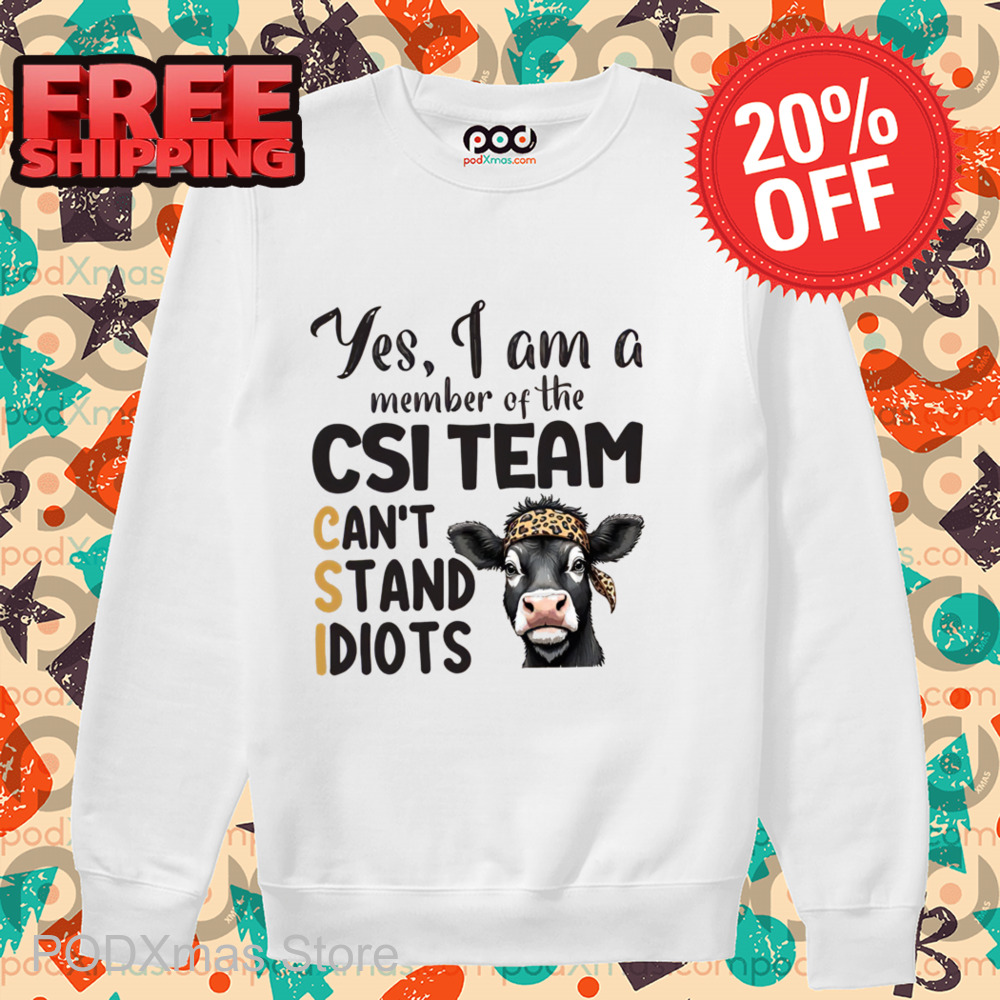 Heifer Yes I Am A Member Of The CSI Team Can't Stand Idiots 2024 Shirt