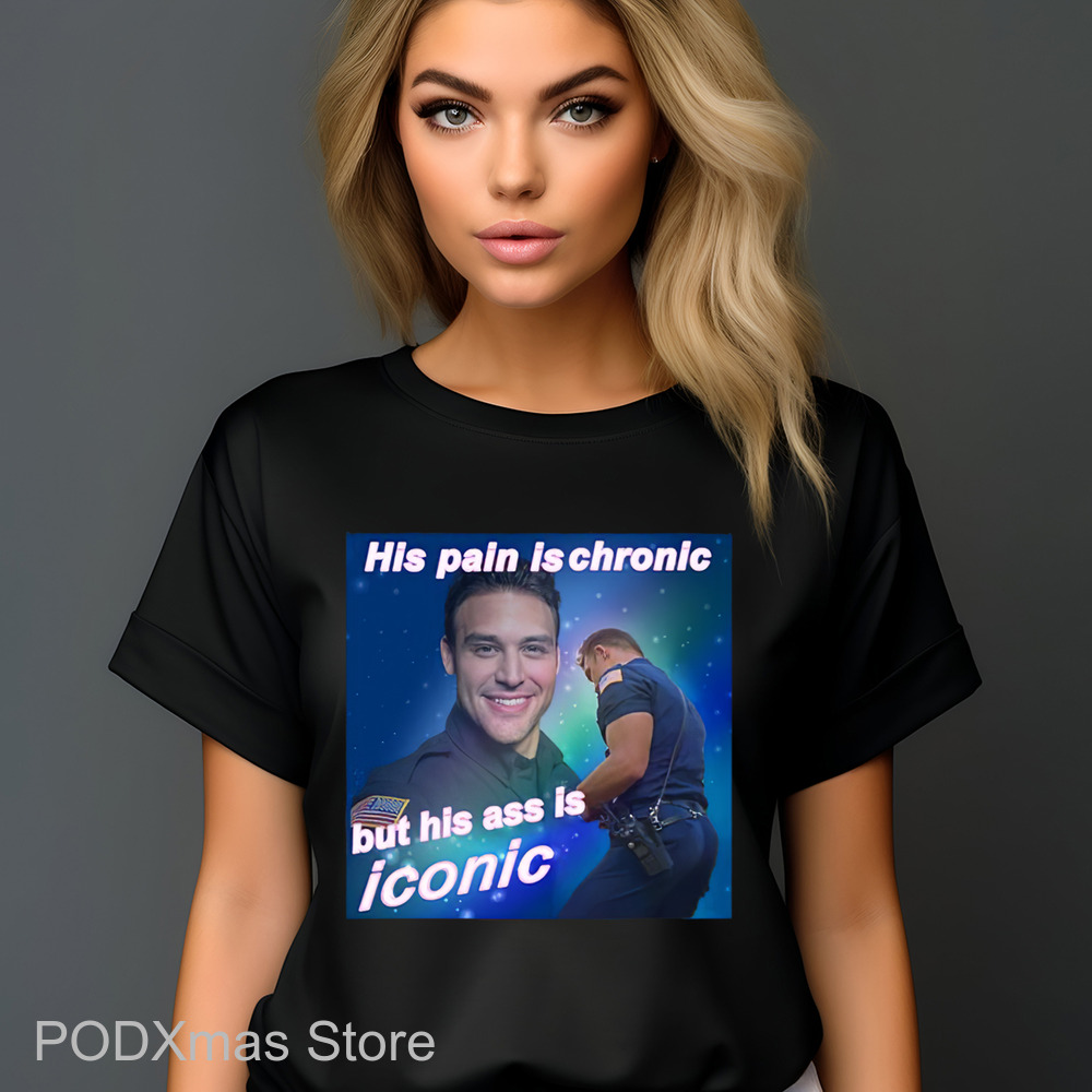 His Pain Is Chronic But His Ass Is Iconic Shirt His Pain Is Chronic But His Ass Is Iconic Shirt