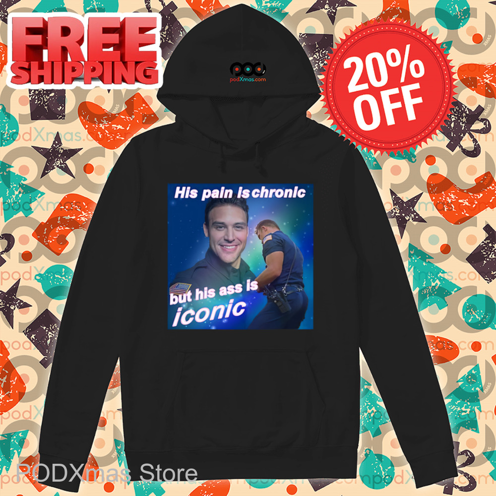 His Pain Is Chronic But His Ass Is Iconic Shirt His Pain Is Chronic But His Ass Is Iconic Shirt