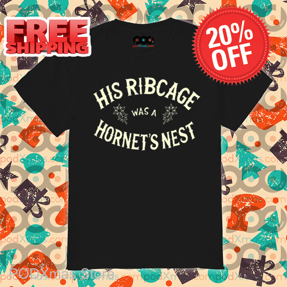 His Ribcage Was A Hornet’S Nest Shirt
