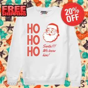 Ho Ho Ho Santa We Know Him 2024 Shirt